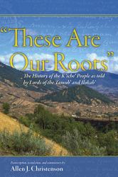 These Are Our Roots : The History of the K'iche' People As Told by Lords of the Tamub' and Ilokab'