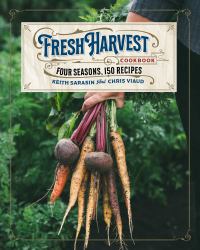 Fresh Harvest : Cookbook: Four Seasons, 150 Recipes