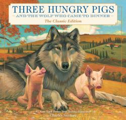 Three Hungry Pigs and the Wolf Who Came to Dinner : The Classic Edition