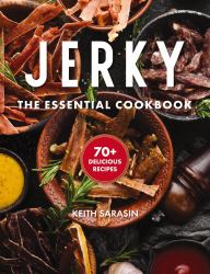Jerky : The Essential Cookbook: 70+ Delicious Recipies