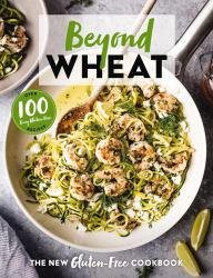 Beyond Wheat : The New Gluten-Free Cookbook