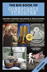 The Big Book of Conspiracy Theories : History's Biggest Delusions and Speculations, from JFK to Area 51, the Illuminati, 9/11, and the Moon Landings