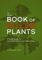 Book of Killer Plants : A Field Guide to Nature's Deadliest Creations