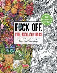 Fuck off, I'm Coloring: the Portable Edition : Unwind with 50 Obnoxiously Fun Swear Word Coloring Pages (Funny Activity Book, Adult Coloring Books, Curse Words, Swear Humor, Profanity Activity, Funny Gift Book)