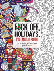 Fuck off, Holidays, I'm Coloring : 'Tis the Season for Curse-Filled Coloring Pages