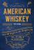 American Whiskey : Over 300 Whiskeys and 110 Distillers: Tell the Story of the Nation's Spirit