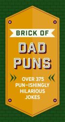 Brick of Dad Puns : Over 200 Pun-Ishingly Hilarious Jokes