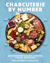 Charcuterie by Number : Showstopping Boards and Recipes for All Occasions