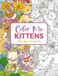 Color Me Kittens : A Purr-Fect Adult Coloring Book