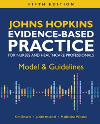 Johns Hopkins Evidence-Based Practice Model: Guidelines for Nurses and Healthcare Professionals, Fifth Edition