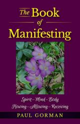 The Book of Manifesting : Spirit-Mind-body Flowing-allowing-receiving