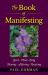 The Book of Manifesting : Spirit-Mind-body Flowing-allowing-receiving