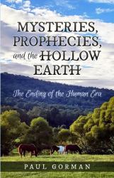 Mysteries, Prophecies, and the Hollow Earth : The Ending of the Human Era