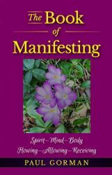 The Book of Manifesting : Spirit-Mind-Body Flowing-allowing-receiving