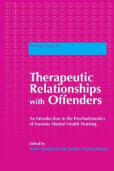 Therapeutic Relationships with Offenders : An Introduction to the Psychodynamics of Forensic Mental Health Nursing