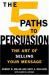 The 5 Paths to Persuasion : The Art of Selling Your Message