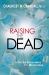 Raising the Dead : A Doctor Encounters the Miraculous