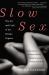 Slow Sex : The Art and Craft of the Female Orgasm