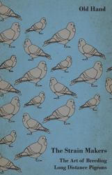 The Strain Makers - the Art of Breeding Long Distance Pigeons