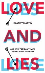 Love and Lies : And Why You Can't Have One Without the Other