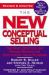 The New Conceptual Selling : The Most Effective and Proven Method for Face-To-Face Sales Planning