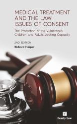 Medical Treatment and the Law - Issues of Consent : The Protection of the Vulnerable - Children and Adults Lacking Capacity