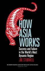 How Asia Works : Success and Failure in the World's Most Dynamic Region