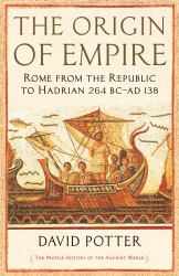 The Origin of Empire : Rome from the Republic to Hadrian (264 BC-138 AD)