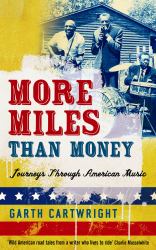 More Miles Than Money : Journeys Through American Music