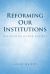 Reforming Our Institutions : The Path to a Free Society