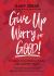 Give up Worry for Good! : 8 Weeks to Hopeful Living and Lasting Peace