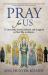 Pray for Us : 75 Saints Who Sinned, Suffered, and Struggled on Their Way to Holiness Pray for Us : 75 Saints Who Sinned, Suffered, and Struggled on Their Way to Holiness