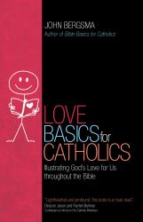 Love Basics for Catholics : Illustrating God's Love for Us Throughout the Bible