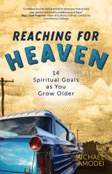 Reaching for Heaven : 14 Spiritual Goals As You Grow Older