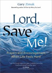 Lord, Save Me! : Prayers and Encouragement When Life Feels Hard