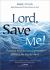 Lord, Save Me! : Prayers and Encouragement When Life Feels Hard