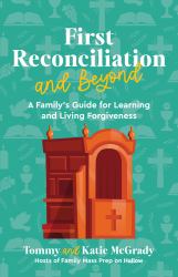 First Reconciliation and Beyond : A Family's Guide for Learning and Living Forgiveness