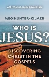 Who Is Jesus? : Discovering Christ in the Gospels: a 12-Week Catholic Bible Study