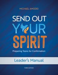 Send Out Your Spirit Leader's Manual : Preparing Teens for Confirmation
