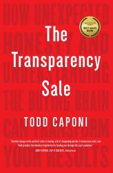 The Transparency Sale : How Unexpected Honesty and Understanding the Buying Brain Can Transform Your Results