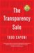 The Transparency Sale : How Unexpected Honesty and Understanding the Buying Brain Can Transform Your Results