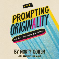 Prompting Originality : The A. I. Handbook for Humans