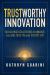 Trusted Innovation : Building What Lasts for a World That Moves Fast