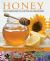Honey : Nature's Wonder Ingredient: 100 Amazing Uses from Traditional Cures to Food and Beauty, with Tips, Hints and 40 Tempting Recipes