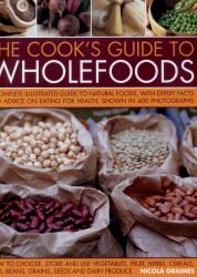 The Cook's Guide to Wholefoods : A Complete Illustrated Guide to Natural Foods, with Expert Facts and Advice on Eating for Health, Shown in 260 Photographs