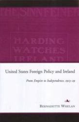 United States Foreign Policy and Ireland : From Empire to Independence, 1913-1929