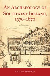 An Archaeology of Southwest Ireland, 1570-1670