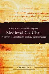 Clerical and Learned Lineages of Medieval Co. Clare : A Survey of the Fifteenth-Century Papal Registers