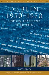 Dublin, 1950-1970 : Houses, Flats and High-Rise