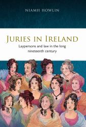Juries in Ireland : Laypersons and Law in the Long Nineteenth Century